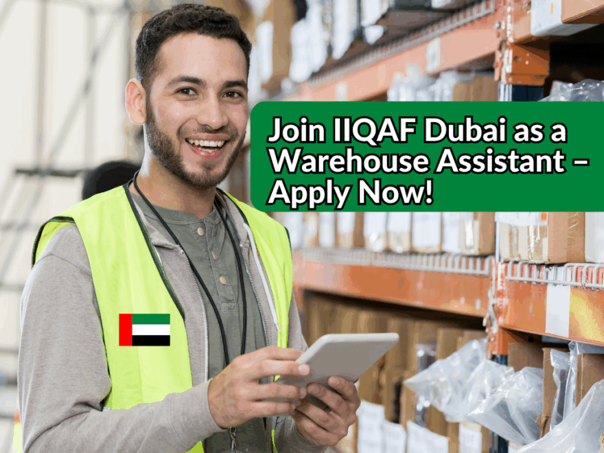Join IIQAF Dubai as a Warehouse Assistant – Apply Now!