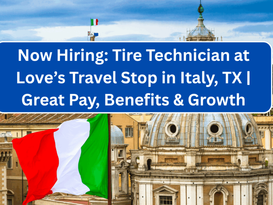 Now Hiring: Tire Technician at Love’s Travel Stop in Italy, TX | Great Pay, Benefits & Growth